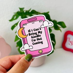 If I Can&#39;t Bring My Kindle I&#39;m Not Coming Waterproof Sticker, Bookish Sticker, Sticker for Kindle, Emotional Support Kindle Sticker