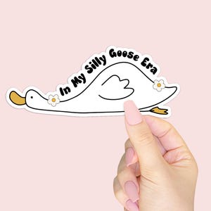 In My Silly Goose Era Waterproof Sticker - Gift for Best Friends - Trendy Funny Vinyl Sticker for Laptops and Water Bottles