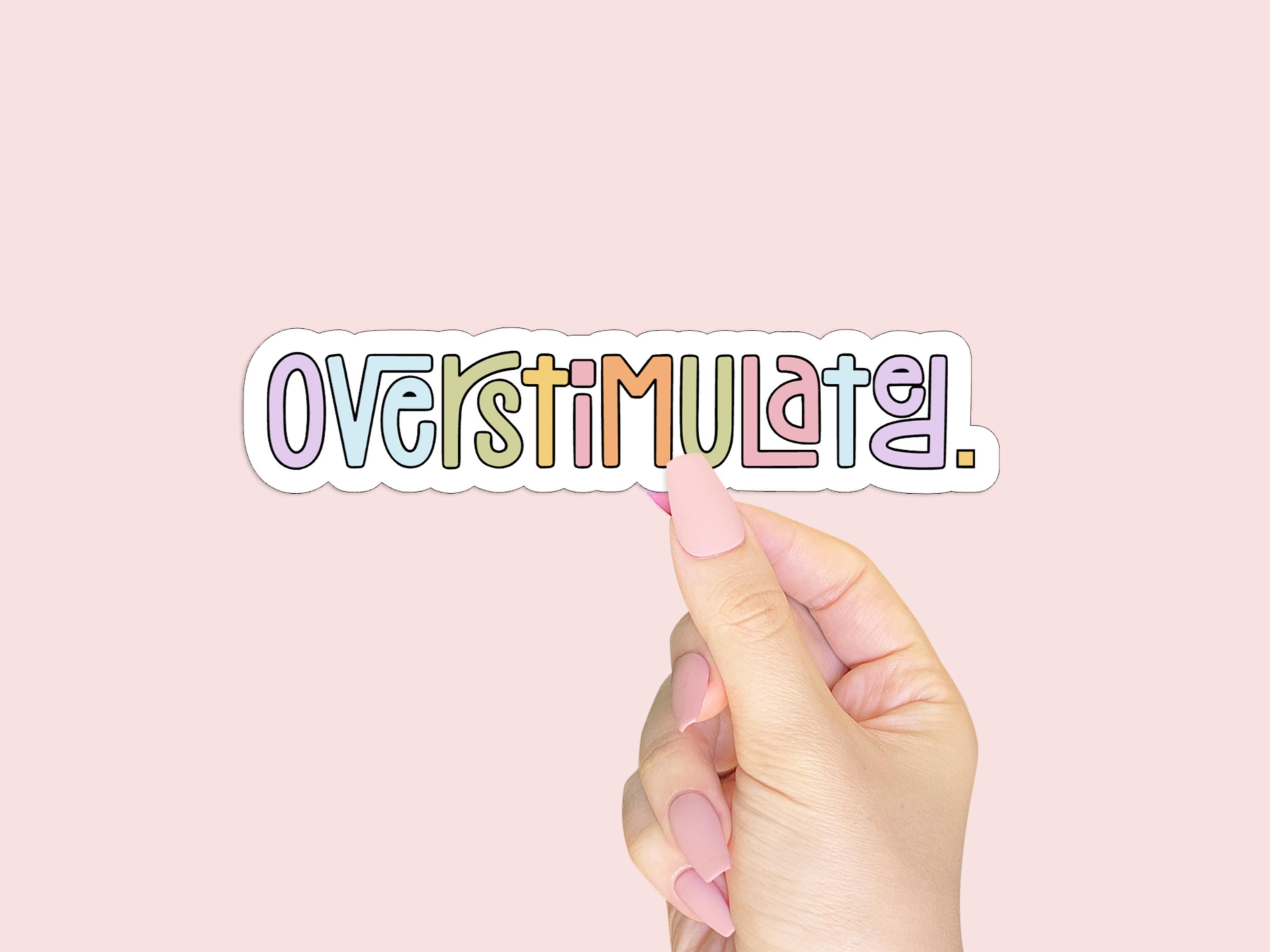 Overstimulated Waterproof Vinyl Sticker - Gift for Mental Health Awareness - Funny Introverts Sticker for Water Bottles