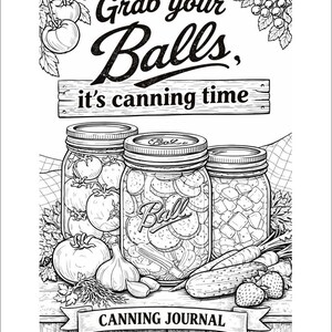 以下が含まれることがあります： 白黒イラストの瓶詰ジャーナルの表紙。 「Grab your Balls, it's canning time」というテキストが、食材で満たされた3つのBallジャーの上にあります。「CANNING JOURNAL」という言葉が下部のバナーにあります。