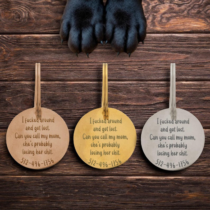 Three round engraved dog ID tags shown side by side in gold, rose gold, and silver finishes with large dog paws above. Each tag reads “I fcked around and got lost. Can you call my mom, she’s probably losing her sht.” plus phone number. Sturdy custom pet tags offer durability, style, and safety while adding humor. Perfect for playful dogs, funny gift for pet parents who want reliable identification with personality.