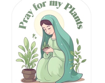 Pray for my Plants Mary Cute Catholic Sticker