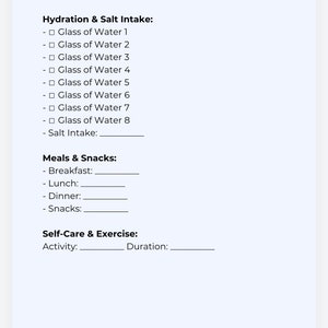 May include: A printable daily schedule planner with sections for hydration and salt intake, meals and snacks, and self-care and exercise. The planner includes a space to list the activity and duration of self-care and exercise.