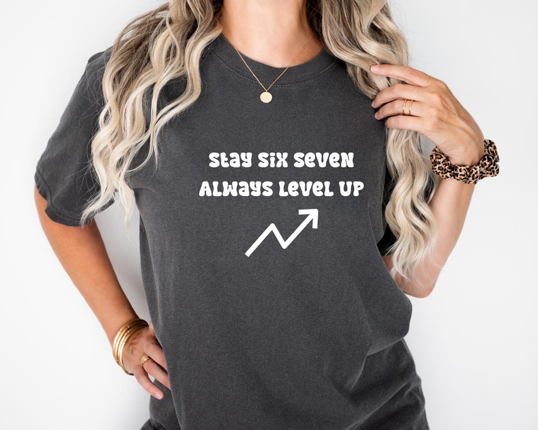 Stay Six Seven Always Level up Shirt Motivational Upward Arrow Tee ...