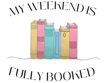 Book PNG /  My Weekend Is Fully Booked / Digital Download