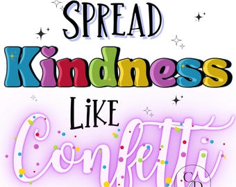 Verbreiten Sie Freundlichkeit wie Konfetti, inspirierende Freundlichkeit PNG, seien Sie freundlicher digitaler Download, Kindness Shirt Sublimation PNG
