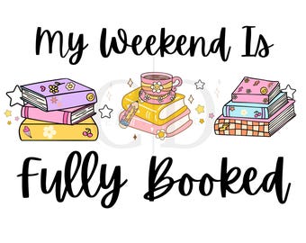 My Weekend Is Fully Booked PNG File: Reader Sublimation Design (Digital Download)