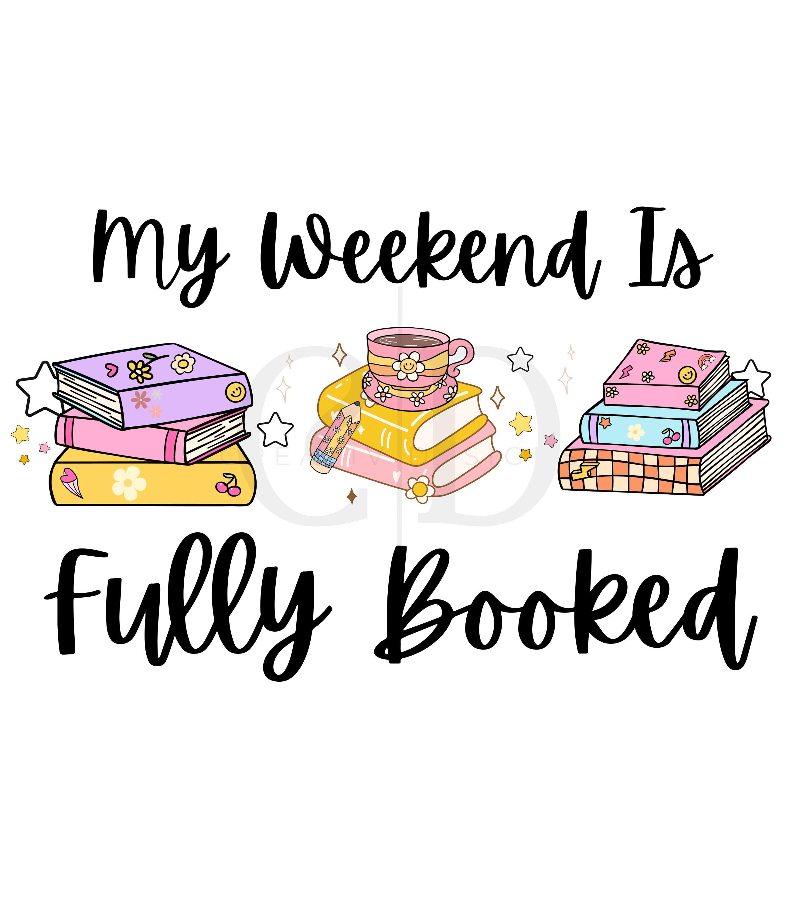 My Weekend is Fully Booked PNG File: Reader Sublimation Design (digital ...