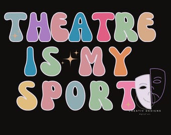 Theatre Is My Sport Digital PNG Download, Theatre Student, Actor, Drama, Acting Funny Quote