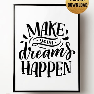 Make Your Dreams Happen, Digital Art, Wall Art, Inspirational Quotes, Instant Download, Black and White, Minimalist
