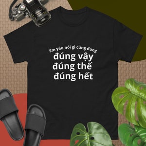 Camiseta clássica, letra branca, frase engraçada vietnamita "Em yêu nói gì cũng đúng"