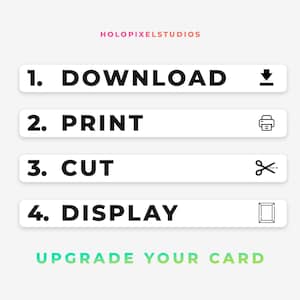 May include: A digital instruction graphic with the text HOLOPIXELSTUDIOS at the top. It lists four steps: 1. DOWNLOAD with a download icon, 2. PRINT with a printer icon, 3. CUT with scissors, and 4. DISPLAY with a frame icon. Below is UPGRADE YOUR CARD.
