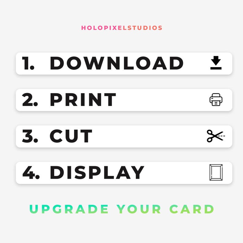 May include: A digital instruction graphic with the text HOLOPIXELSTUDIOS at the top. It lists four steps: 1. DOWNLOAD with a download icon, 2. PRINT with a printer icon, 3. CUT with scissors, and 4. DISPLAY with a frame icon. Below is UPGRADE YOUR CARD.