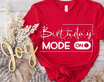 Birthday Mode On Shirt, Birthday Party Group Shirt, Birthday Girl Party Shirt, Happy Birthday Shirt, Birthday Boy Shirt