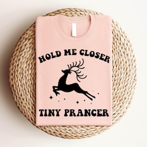 Halten Sie mich näher Winzige Prancer T-Shirt, lustiges Weihnachtshemd, lustiges Weihnachtshemd, winziges Prancer Shirt, winziger Prancer, halten mich näher, Weihnachts-T-Shirt