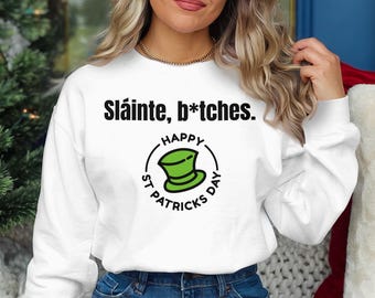 Funny Saint Patricks Day Shirt Slainte B*tches Irish Humor T-Shirt Saint Patricks Day Party Shirt St Patricks Day Gift