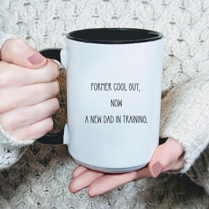 New Father Funny Mug Former cool guy, NOW a new DAD in training Fathers Day Gift From Daughter Dad Birthday Gift Fathers Day Coffee Mug