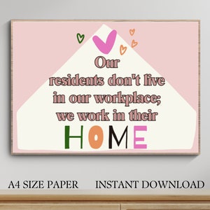 May include: A pink and white printable sign with the text "Our residents don't live in our workplace; we work in their HOME". The sign has a house shape with hearts around it. The text "A4 SIZE PAPER INSTANT DOWNLOAD" is at the bottom of the sign.