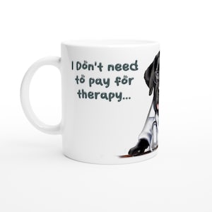 Black Labrador Funny Dog Gift Ceramic Mug/Coffee Cup - I Don&#39;t Need To Pay For Therapy