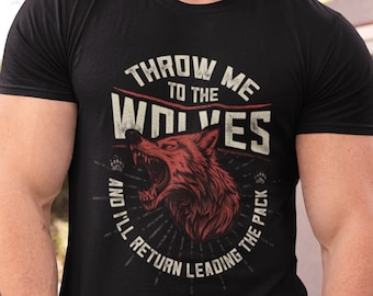 Throw me to the Wolves and I&#39;ll Return Leading the Pack | Unisex T-Shirt