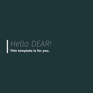 以下が含まれることがあります： 暗い緑色の背景に、白い文字で「Hello DEAR! This template is for you.」と書かれています