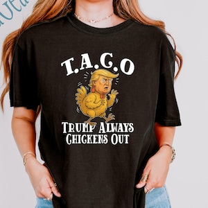 Comfort Color Trump TACO Shirt, Trump Always Chickens Out Shirt, Funny Chicken Trump Meme Shirt, Anti Trump Tariffs Shirt, Protest FDT Shirt