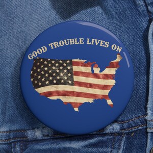 Good Trouble Lives On Pins Button in 3 size, Good Trouble John Lewis Pins, USA Maps Pin, Protest Pins, Social Justice, Democracy Pins