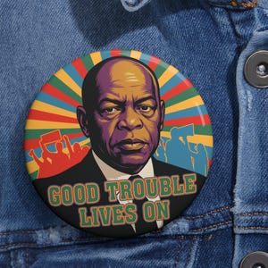 Good Trouble Lives On Pins Button in 3 size, Good Trouble John Lewis Pins, Anti Trump Pin, Protest Pins, Social Justice, Democracy Pins