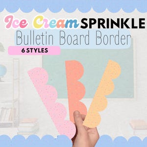 May include: Ice Cream Sprinkle Bulletin Board Border in six styles. The image shows three colorful, scalloped borders in pink, orange, and yellow, held by a hand. The text on the image says "Ice Cream Sprinkle Bulletin Board Border" and "6 Styles".