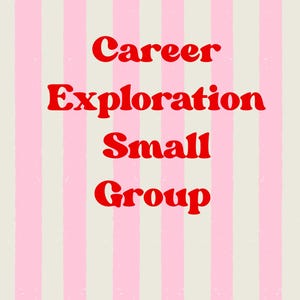 May include: A poster with a striped background of alternating light pink and off-white stripes. Bold red text reads "Career Exploration Small Group" in a playful font, centered on the poster.
