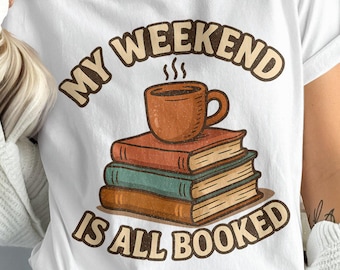 My Weekend Is All Booked PNG, Reading T-shirt Design for Sublimation, Coffee and Book Lover, Gift for Readers, Literary Tee Digital Download