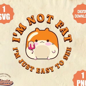 Ich bin nicht dick, ich bin nur leicht zu sehen | Kawaii Aufkleber | Hamster SVG | Lustige Sprüche SVG | Ich bin nicht dick SVG | Fetter Kerl SVG | Sarkasmus SVG |