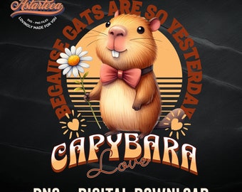 Capybaras, Because Cats Are So Yesterday | Capybara Lovers Png | Capybara Clipart | Capybara shirt | Capybara for Sublimation | Daisy Flower