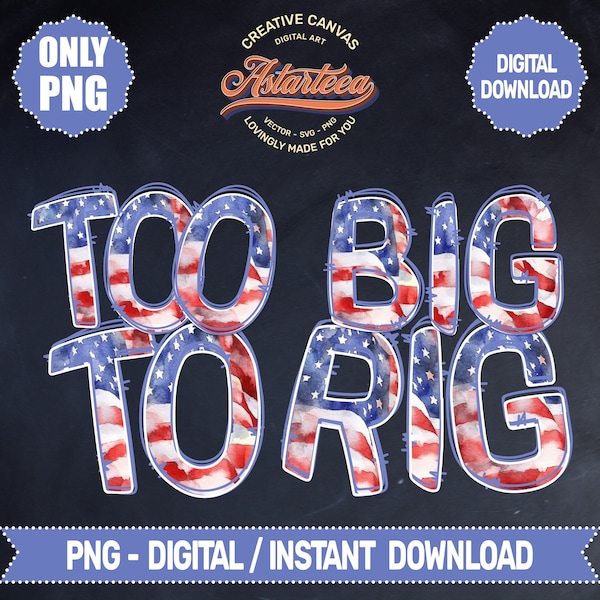 Too Big To Rig | Election 2024 | Patriotic Png | Republican Png | USA Patriotic Png | American Flag Lettering