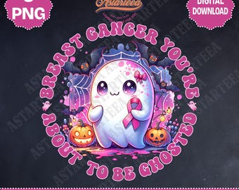 Breast Cancer You are About to be Ghosted | Awareness Png | Cancer Survivor PNG | Breast Cancer Shirt | Breast Cancer Png | Fight Cancer Png