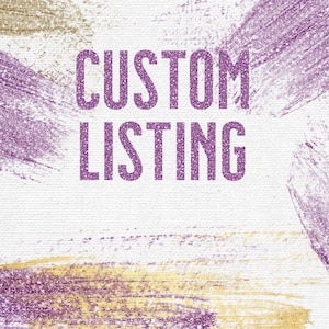 May include: Purple glitter text on a white background with gold and purple brushstrokes. The text reads "CUSTOM LISTING".