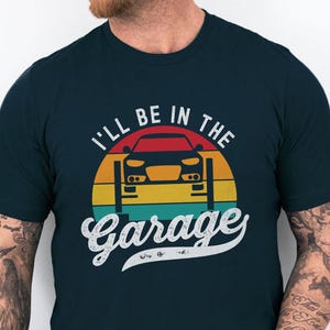 I&#39;ll Be In The Garage Shirt Funny Mechanic T-Shirt for Men, Father’s Day Gift for Husband Birthday, Garage Life TShirt, Handyman Dad Tee