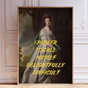 May include: A vintage portrait of a woman in a green and white dress, with the text "I prefer to call myself delightfully difficult" superimposed on the image.