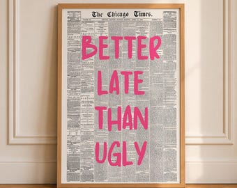 Better Late Than Ugly Newspaper Print, Trendy Girly Dorm Decor (Digital Download)