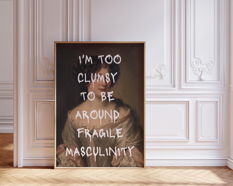 May include: A vintage portrait of a woman with a white text overlay that reads "I'm too clumsy to be around fragile masculinity".