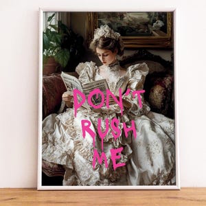May include: A woman in a white dress and a crown sits on a couch and reads a newspaper. The words "DON'T RUSH ME" are written in pink letters over the image.