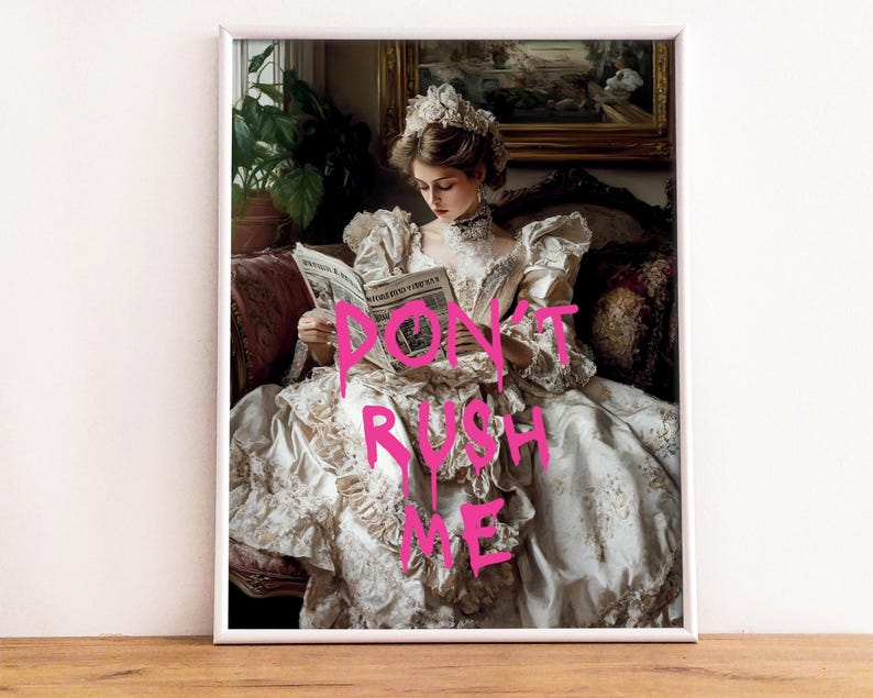 May include: A woman in a white dress and a crown sits on a couch and reads a newspaper. The words "DON'T RUSH ME" are written in pink letters over the image.