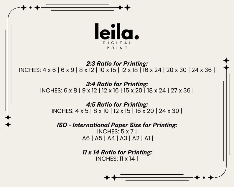 May include: A white and black graphic with the text "leila. DIGITAL PRINT" and a list of different aspect ratios for printing with corresponding inch measurements. The aspect ratios include 2:3, 3:4, 4:5, and 11 x 14. The graphic also includes a section for ISO - International Paper Size for Printing with the following sizes: A6, A5, A4, A3, A2, and A1.