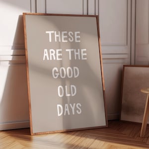 These Are the Good Old Days, Trendy Wall Art Print, Positive Quote Poster, Aesthetic Living Room Wall Art, Motivational Quote, Digital Print