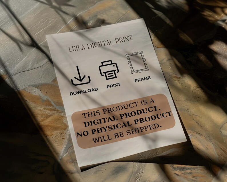 May include: A white card with the text "LEILA DIGITAL PRINT" in black. The card has three icons: a download arrow, a printer, and a picture frame. The text "THIS PRODUCT IS A DIGITAL PRODUCT. NO PHYSICAL PRODUCT WILL BE SHIPPED." is printed in black on a brown rectangle.