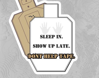 Sleep in. Show up Late. Don't Help Tape. Stickers (5 count) | Durable Tactical Gear Stickers