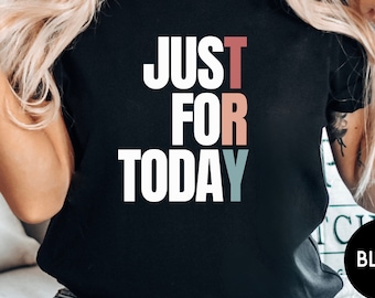 Just For Today Shirt, Sobriety Recovery Gift, Unisex Tee