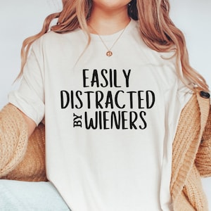 Easily Distracted by Wieners Shirt, Dog Lover Gift, Funny Dog Shirt, Wiener Dog Gifts, Doxie Mom, Daschund Dog Lover, Daschund Gifts