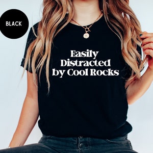Easily Distracted by Cool Rocks Shirt, Rock Collection Gift,  Rock Lover Gifts, Rocks and Minerals, Geology Gift, Geologist Student Shirt