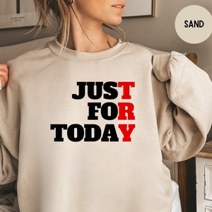 Sober Just For Today Try Sweatshirt, Gift For Sobriety Recovery, Gift Sobriety Anniversary, Addiction Recovery Sweatshirt, Sobriety Gift